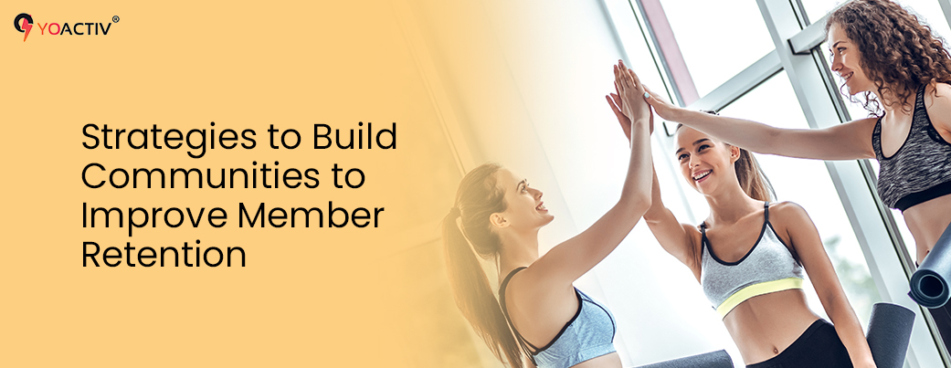 Strategies to Build Communities to Improve Member Retention