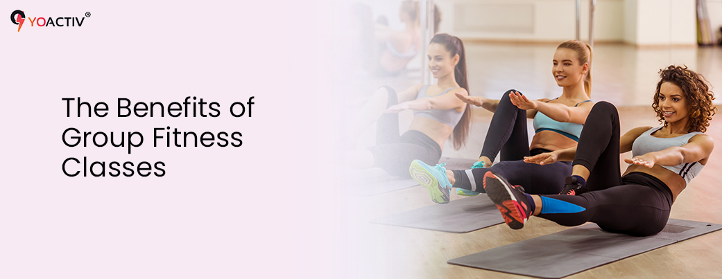 benefits of group fitness classes - learn from Yoactiv
